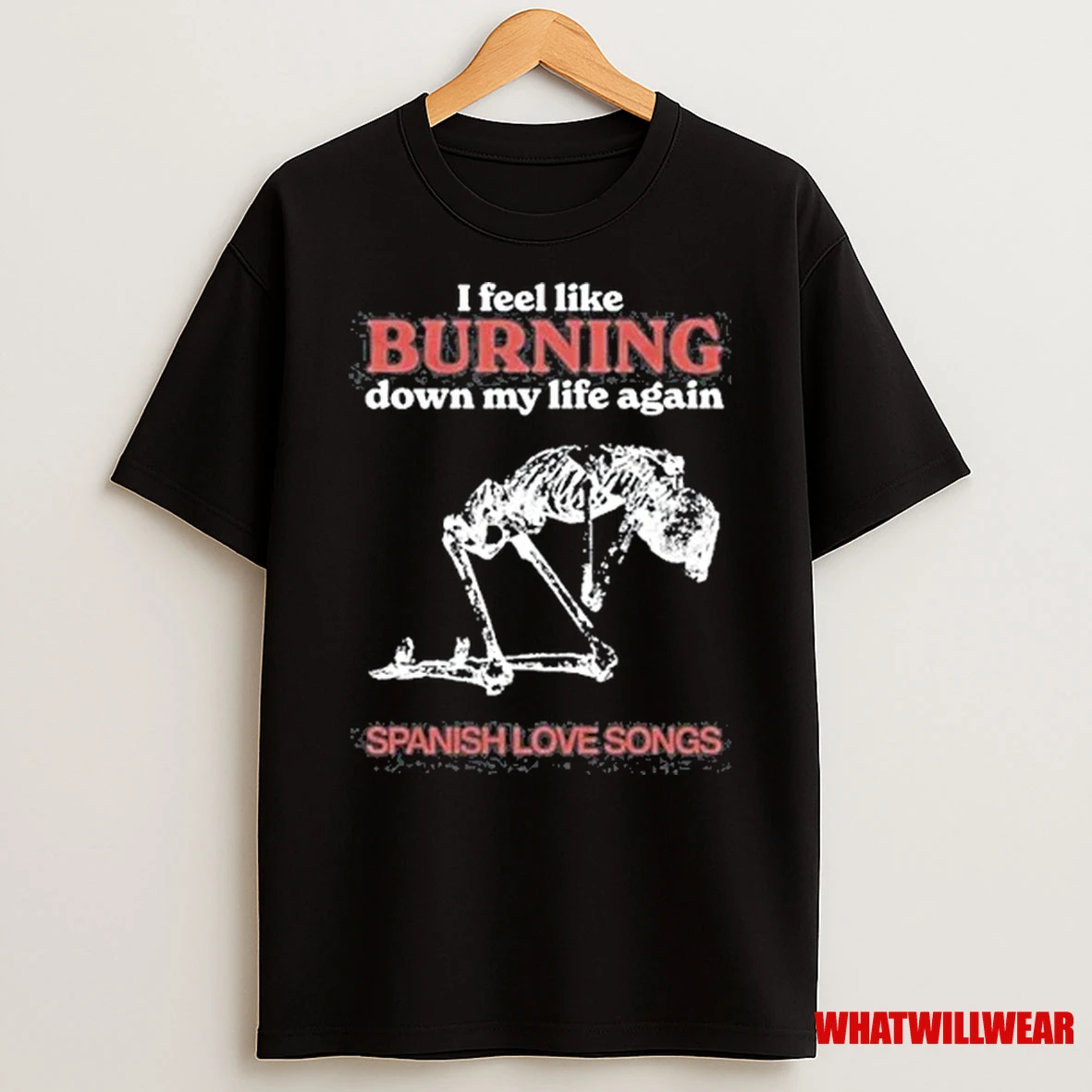 Skeleton Spanish Love Songs I Feel Like Burning Down My Life Again 2025 Shirts
