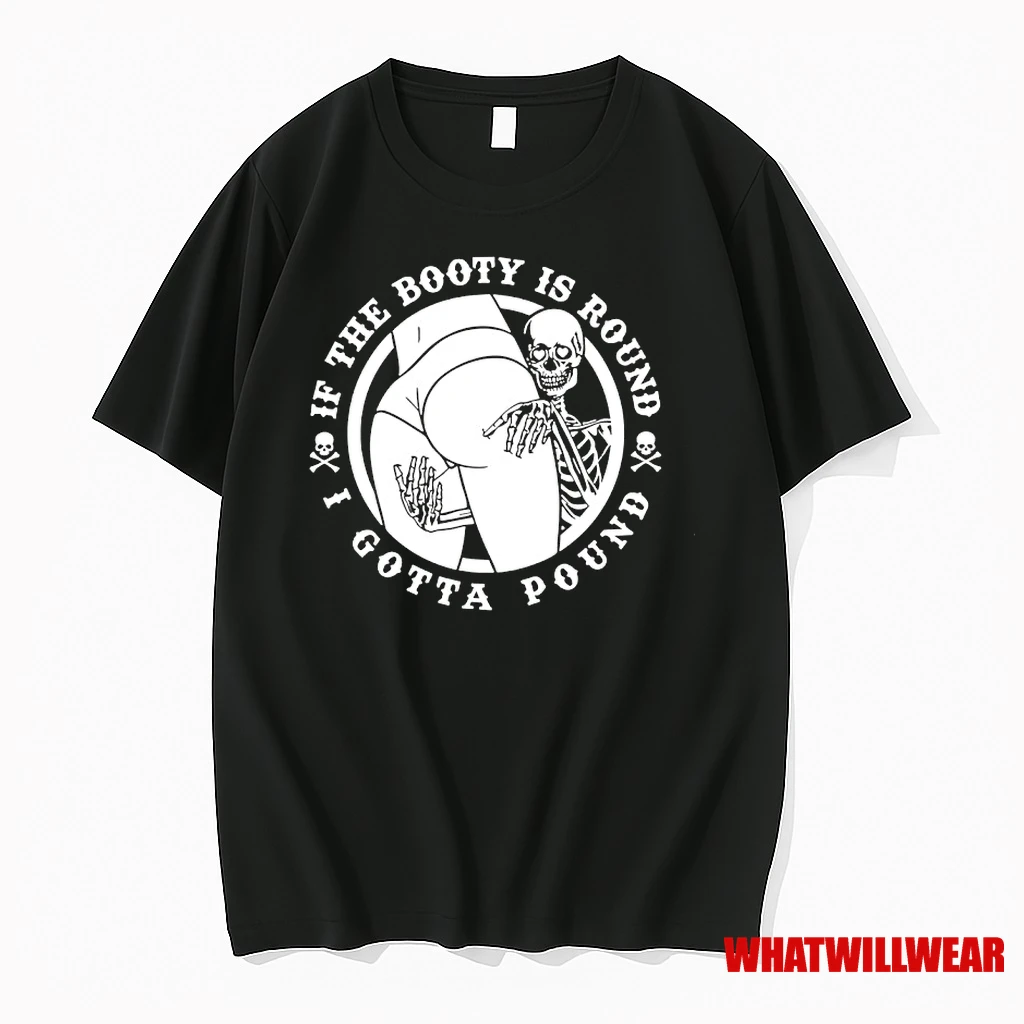 Skeleton Grabbing Butt If The Booty Is Round I Gotta Pound Shirts