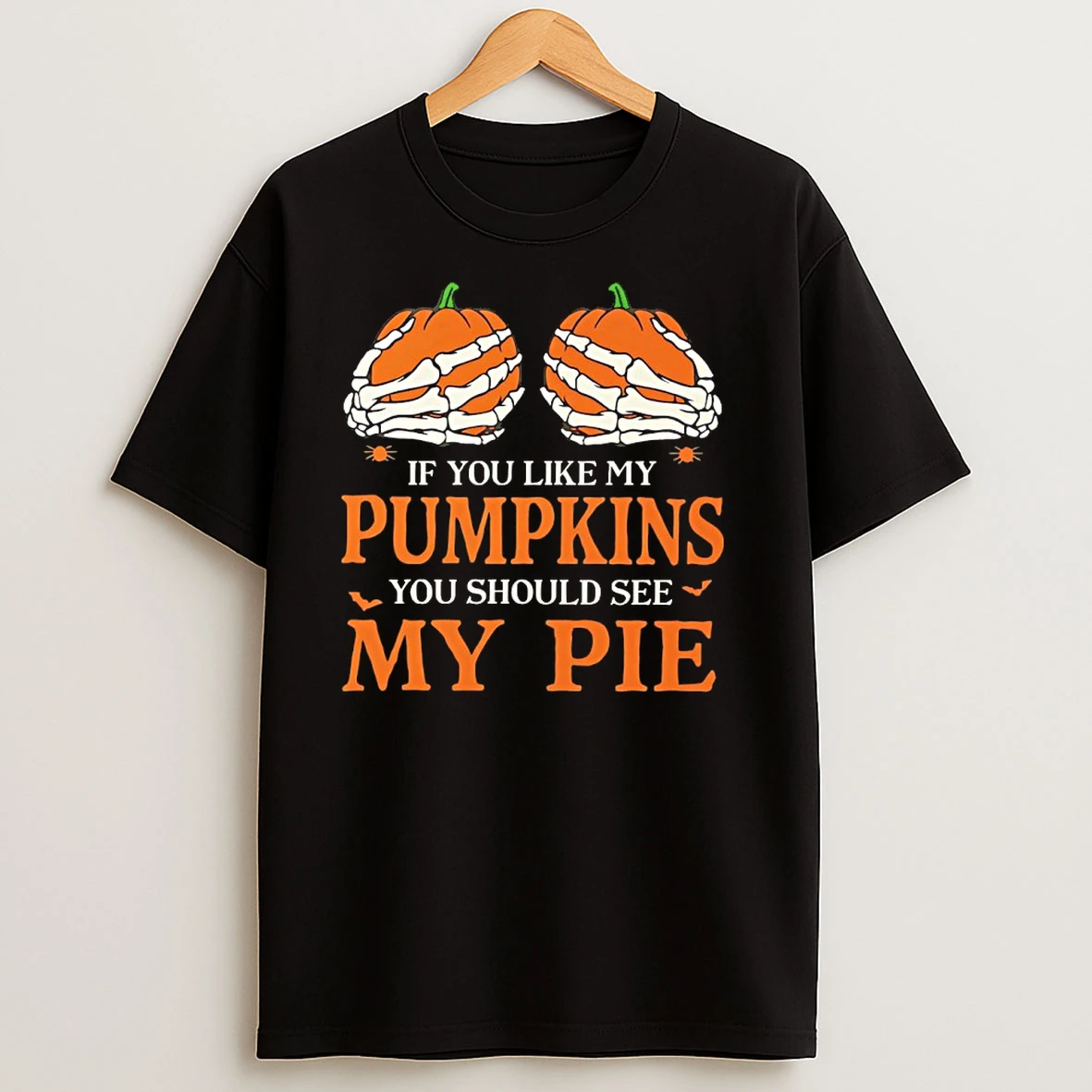 Skeleton Hand If You Like My Pumpkins You Should See My Pie T Shirts