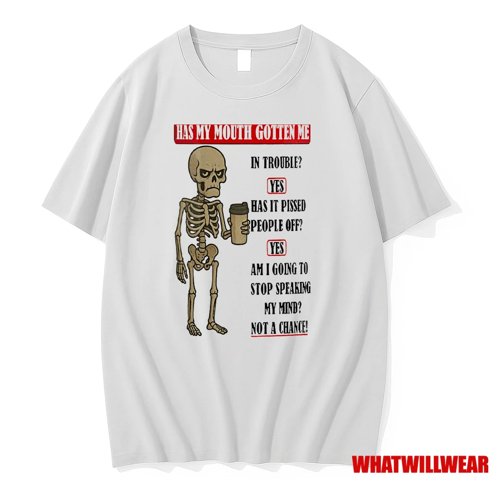 Skeleton Has My Mouth Gotten Me In Trouble Yes Has It Pissed People Off Shirts