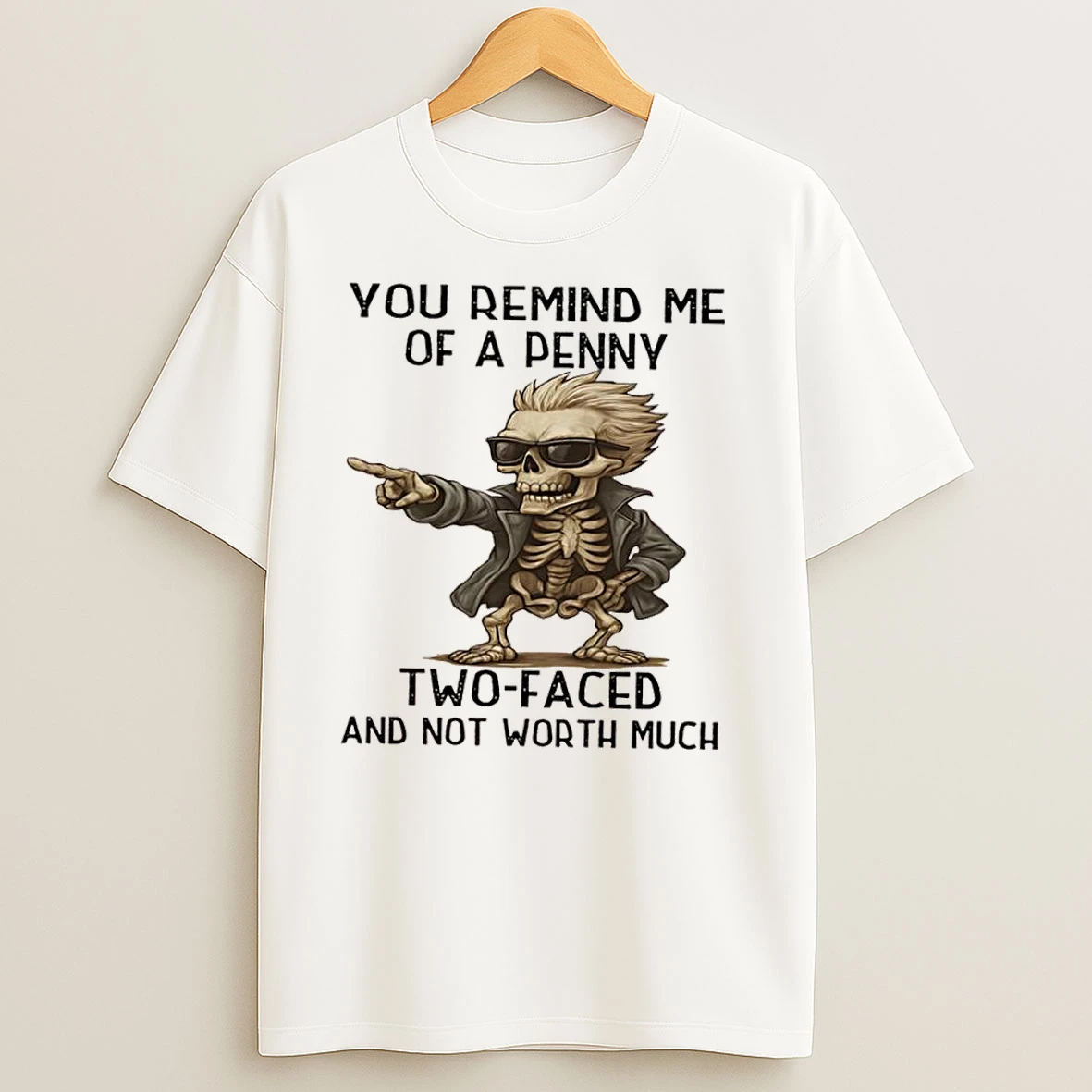 Skeleton Jacket You Remind Me Of A Penny Two Faced And Not Worth Much T Shirts