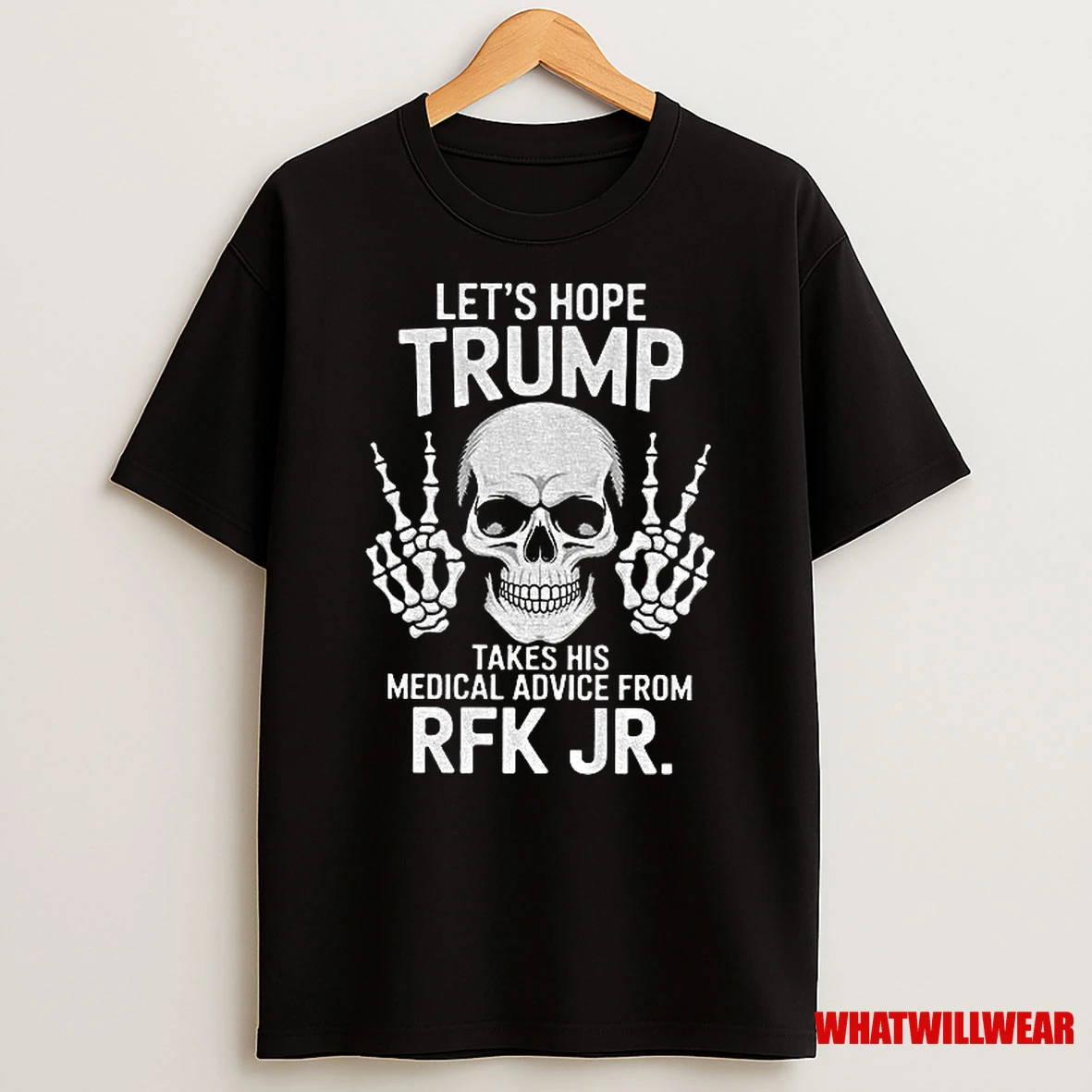 Skeleton Lets Hope Trump Takes His Medical Advice From Rfk Jr Shirts