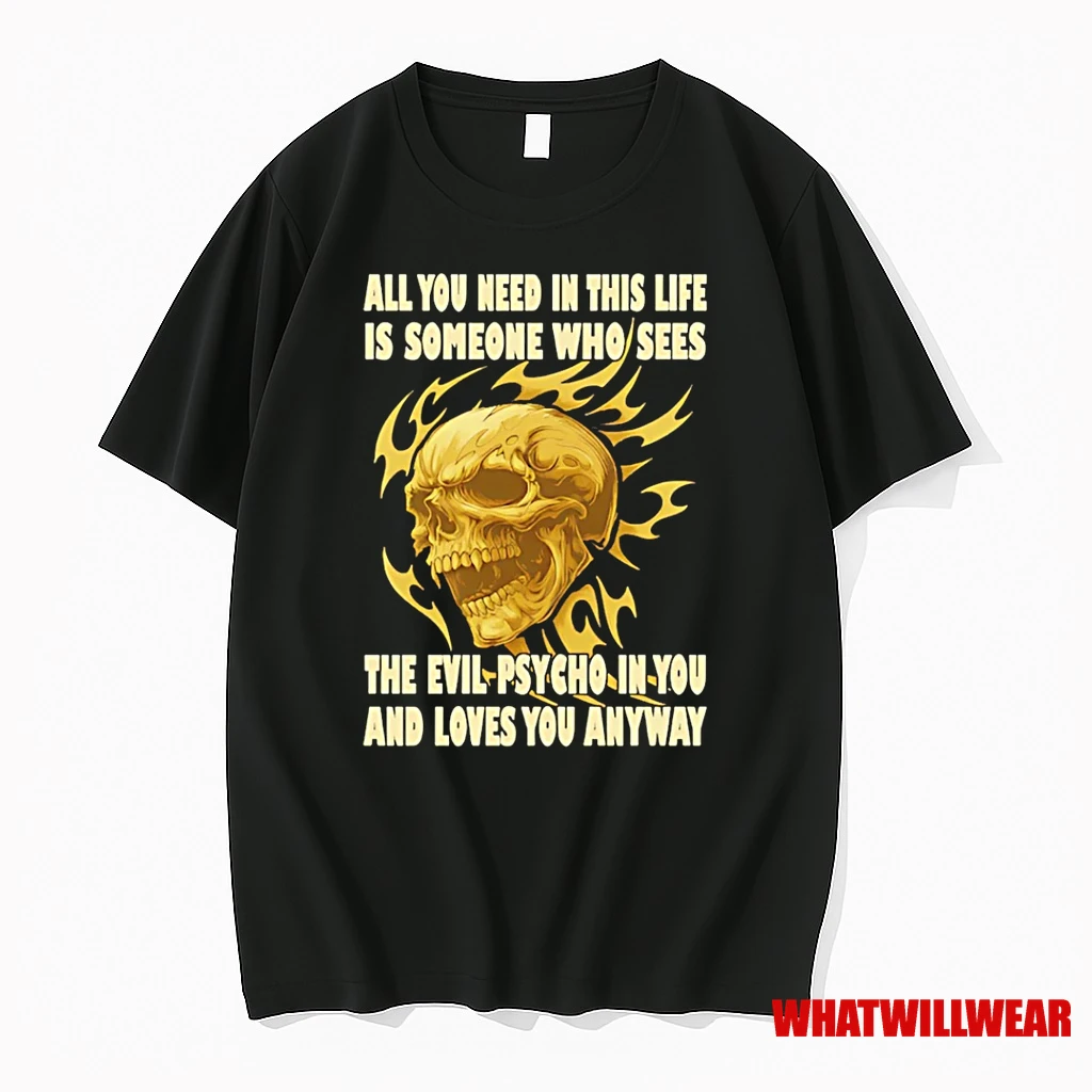 Skull All You Need In This Life Is Someone Who Sees The Devil Psycho In You And Loves You Anyway Shirts