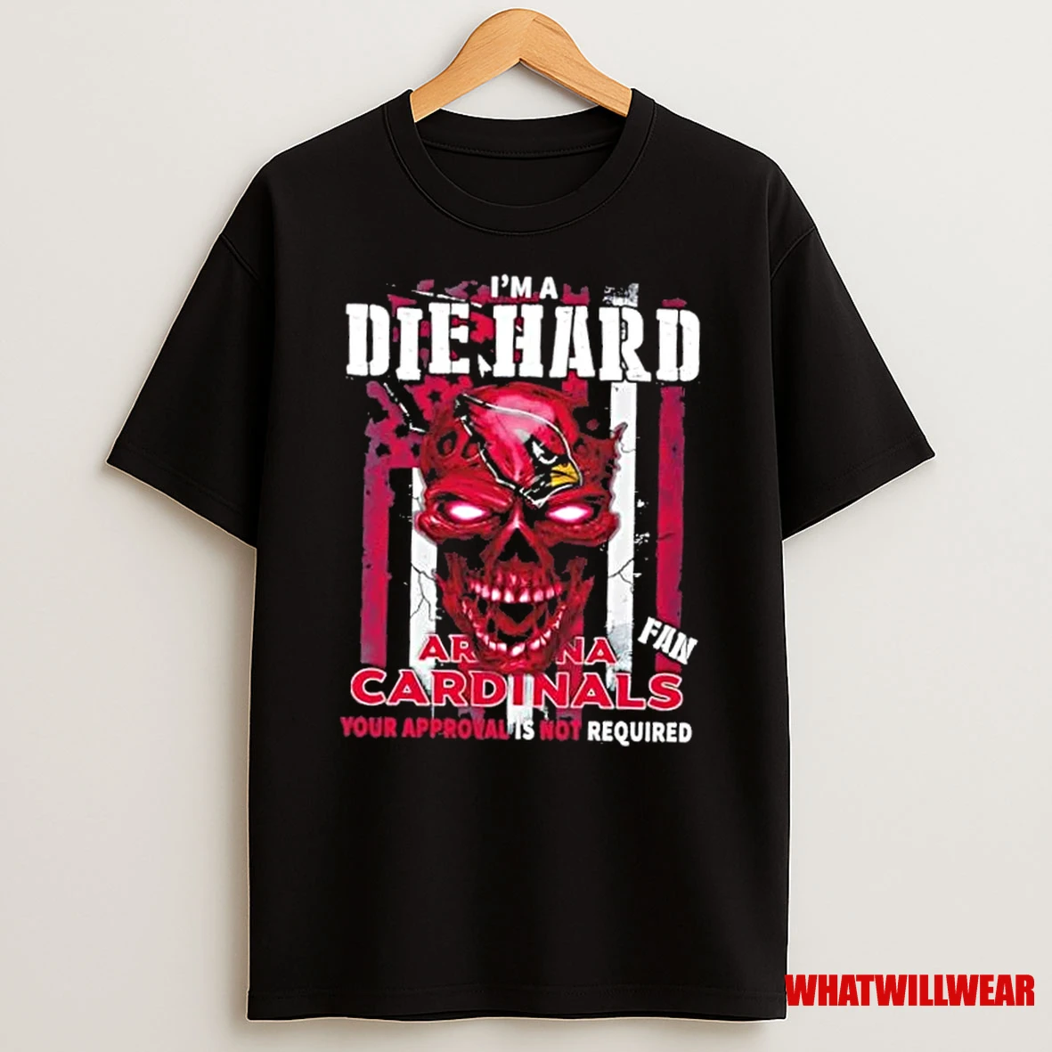 Skull Im A Die Hard Arizona Cardinals Fan Your Approval Is Not Required Shirts