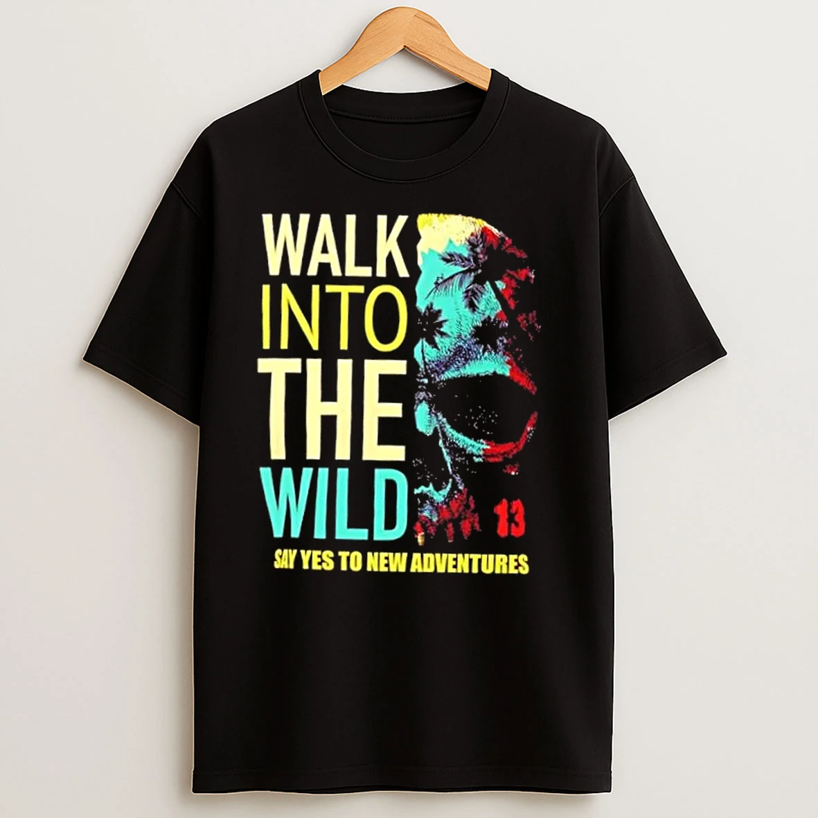 Skull Walk Into The Wild Say Yes To New Adventures T Shirts