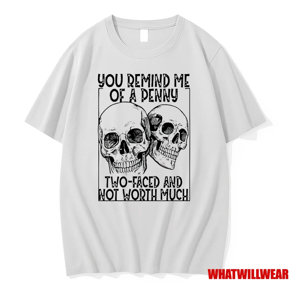 Skull You Remind Me Of A Penny Two Faced And Worth Much Shirts