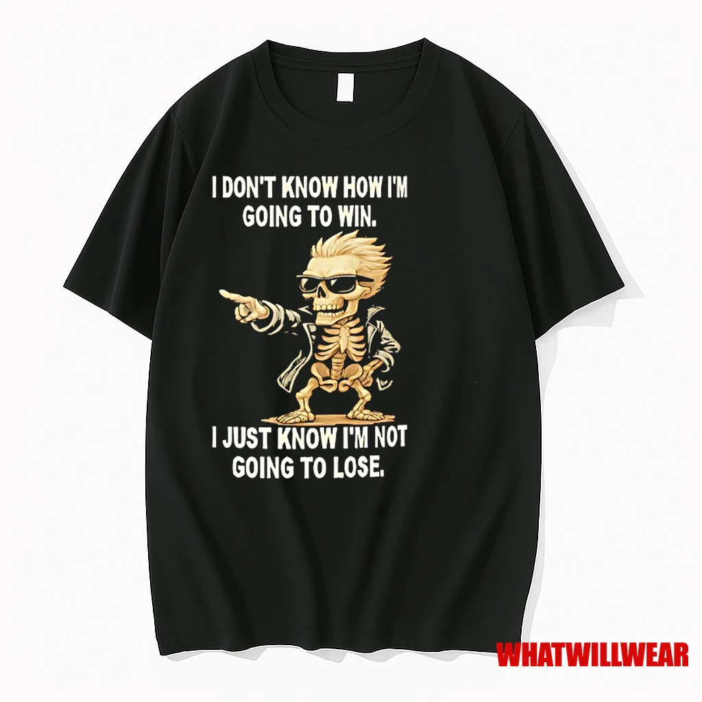 Skull I Dont Know How Im Going To Win I Just Know Im Not Going To Lose Shirts