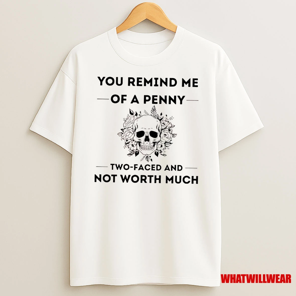 Skull You Remind Me Of A Penny Two Faced And Not Worth Much Shirts