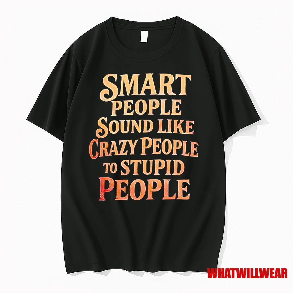 Smart People Sound Like Crazy People To Stupid People Shirts