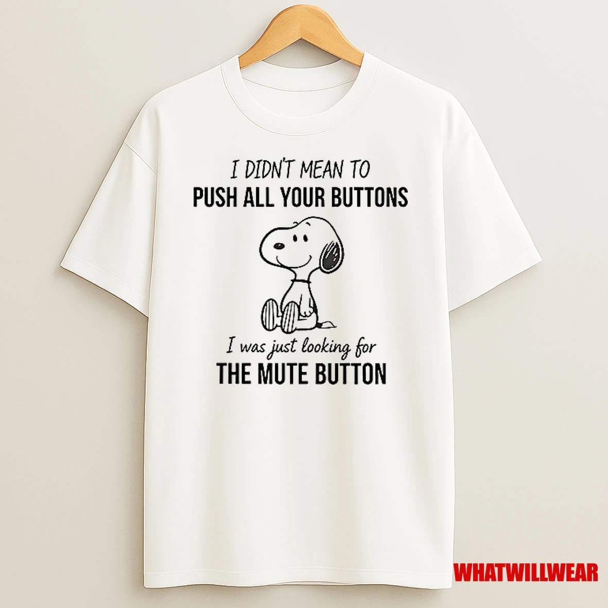 Snoopy I Didnt Mean To Push All Your Buttons Shirts