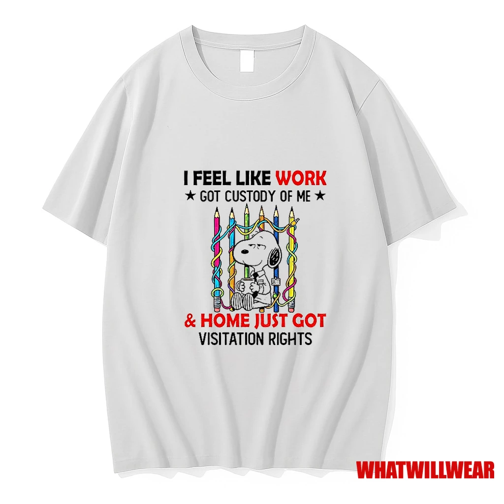 Snoopy I Feel Like Work Got Custody Of Me And Home Just Got Visitation Rights Shirts