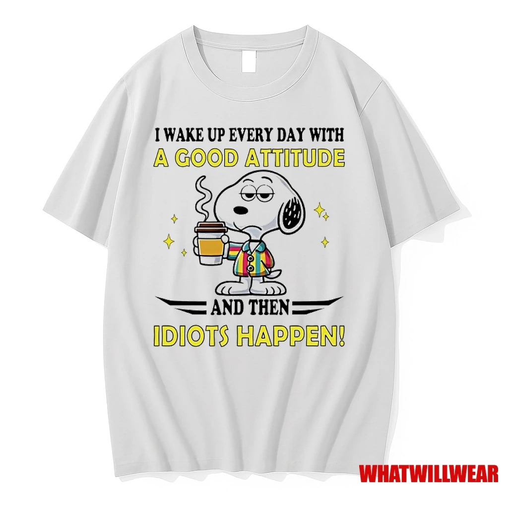 Snoopy I Wake Up Every Day With A Good Attitude And Then Idiots Happen Shirts