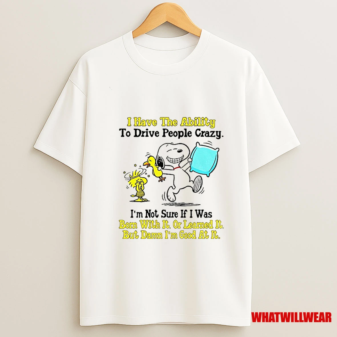 Snoopy And Woodstock I Have The Ability To Drive People Crazy Im Not Sure If I Was Born With It Or Learned It Shirts