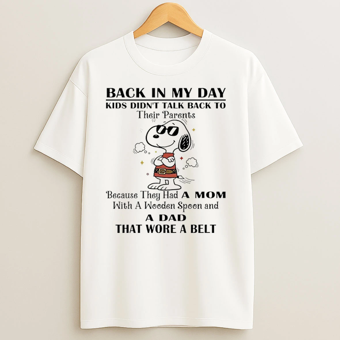 Snoopy Back In My Day Kids Didnt Talk Back To Their Parents Because They Had A Mom With A Wooden Spoon And A Dad That Wore A Belt T Shirts