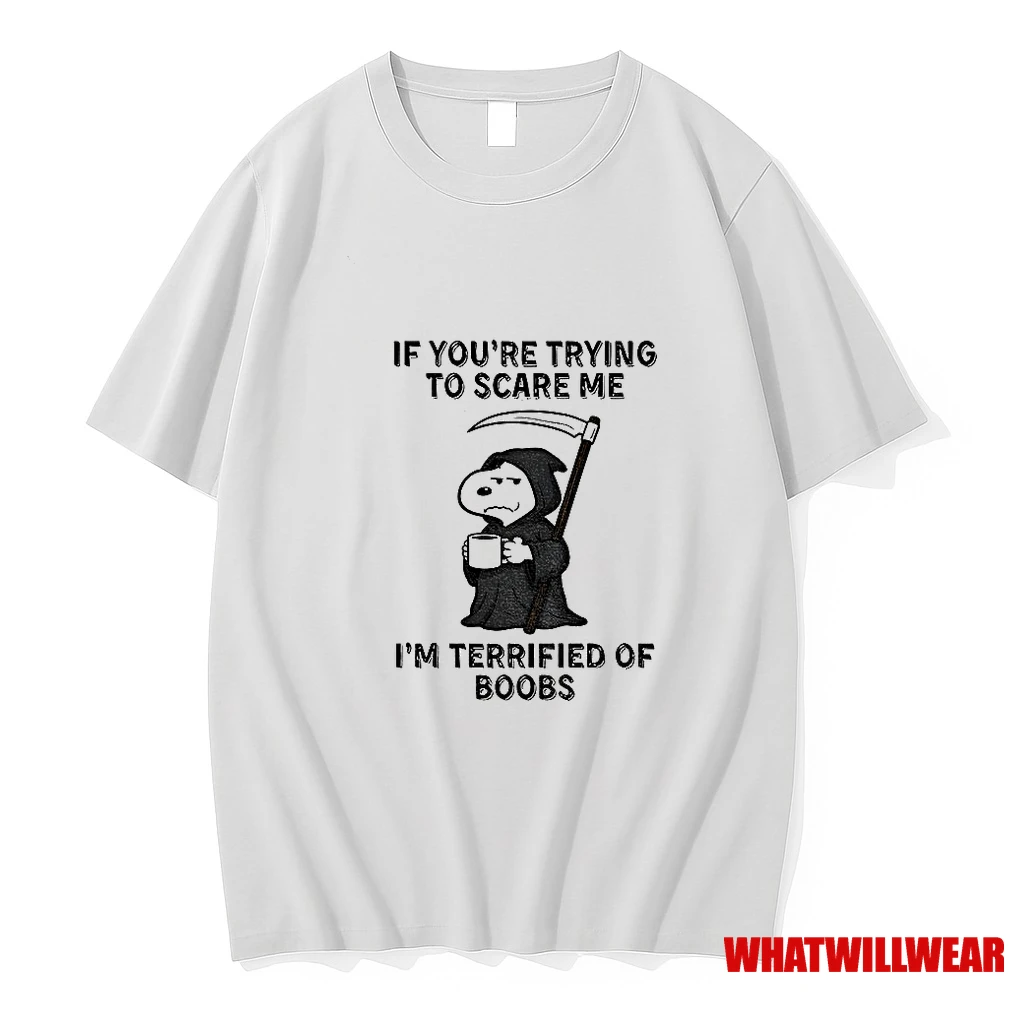 Snoopy Death If Youre Trying To Scare Me Im Terrified Of Boobs Halloween Shirts
