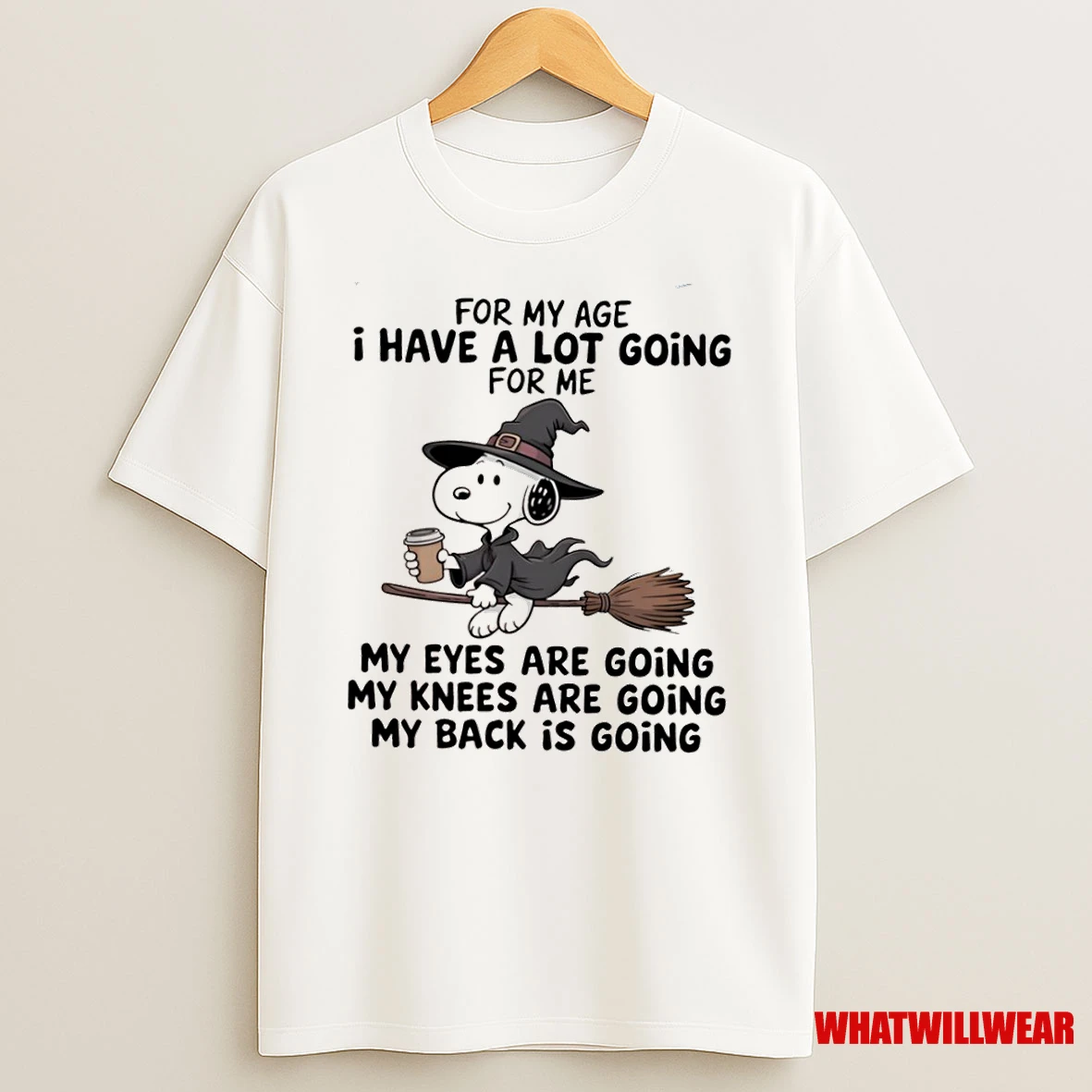 Snoopy For My Age I Have A Lot Going For Me My Eyes Are Going My Knees Are Going My Back Is Going Shirts