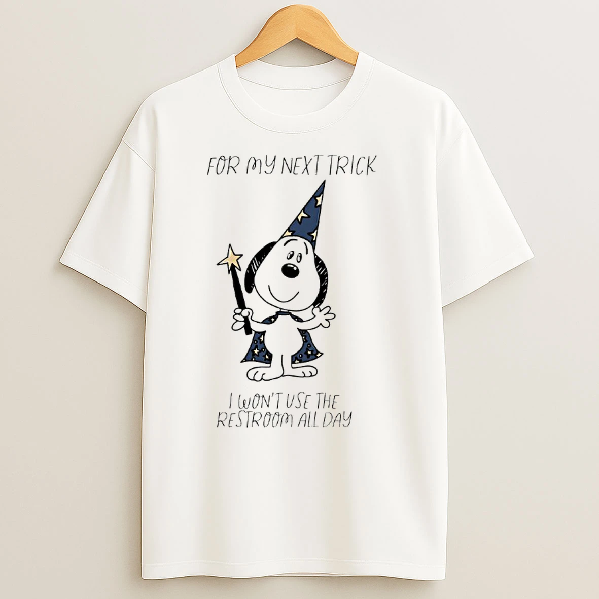 Snoopy For My Next Trick I Wont Use The Restroom All Day T Shirts