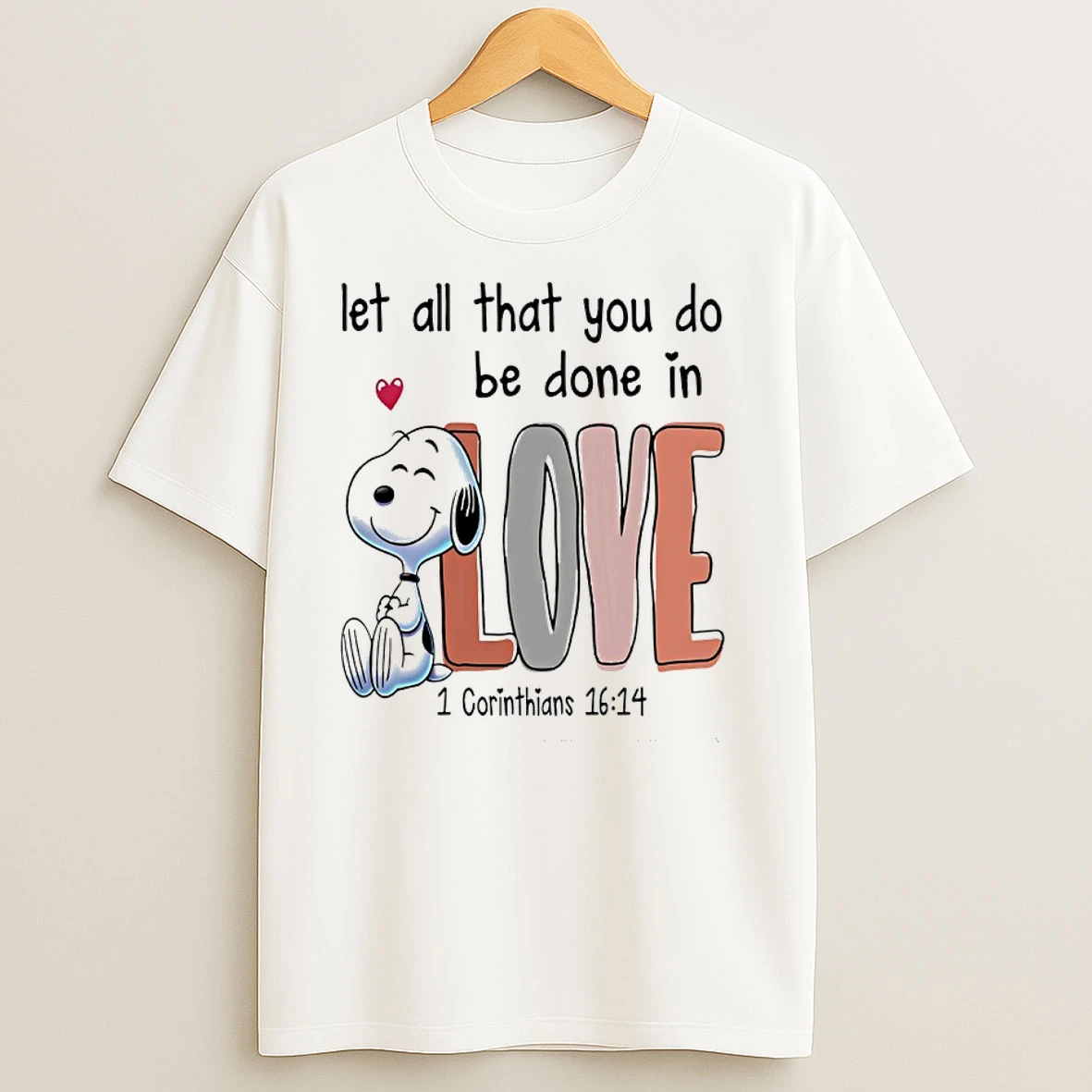 Snoopy Let All That You Do Be Done In Love 1 Corinthians 16 14 T Shirts