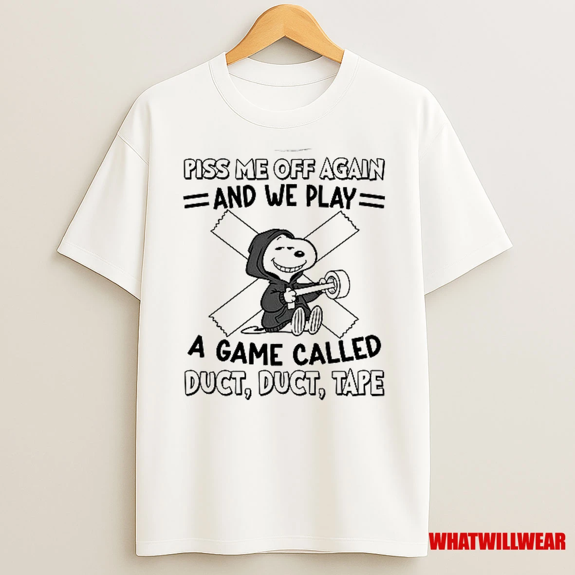 Snoopy Piss Me Off Again And We Play A Game Called Duct Duct Tape Shirts