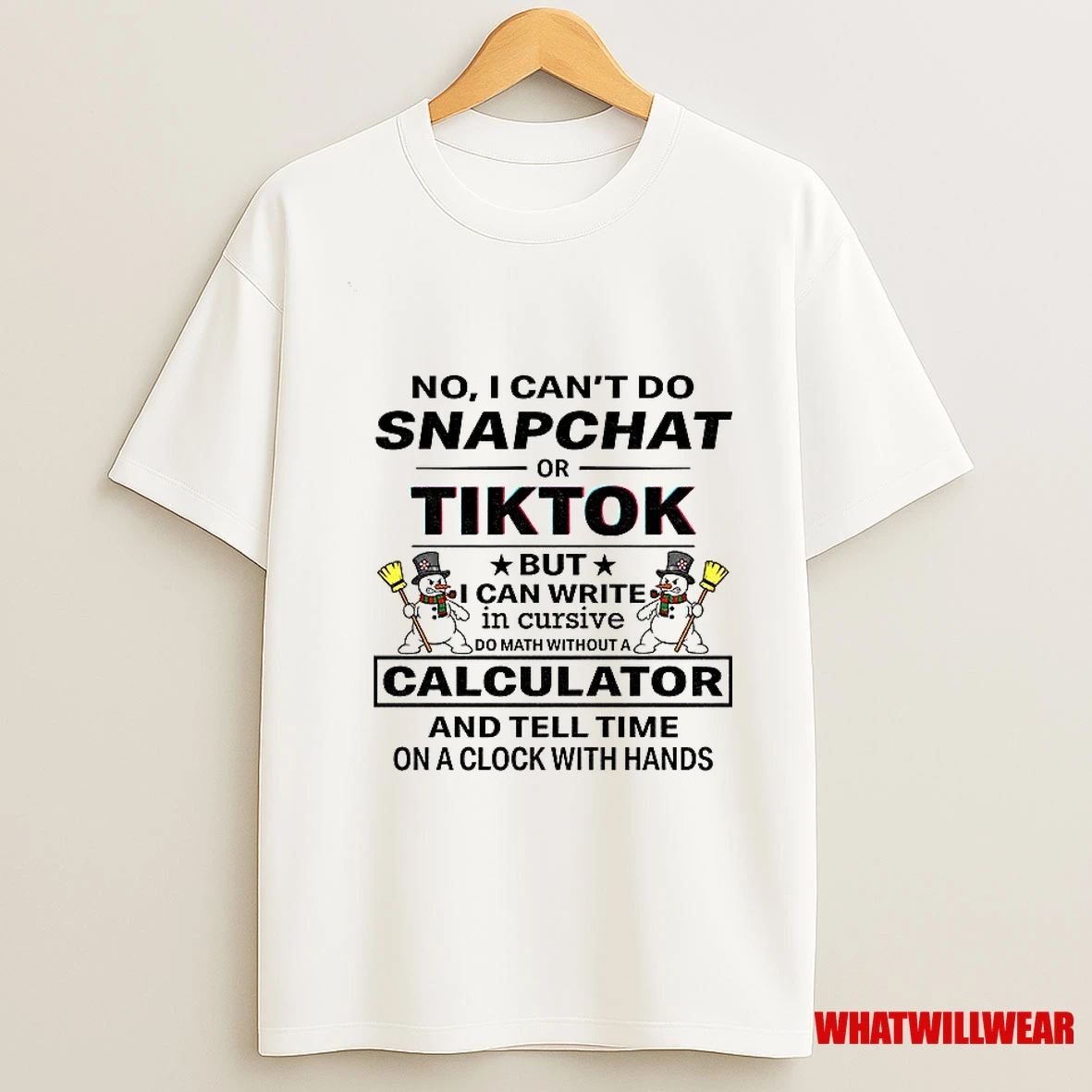 Snowman No I Cant Do Snapchat Or Tiktok But I Can Write In Cursive Do Math Without A Calculator Shirts