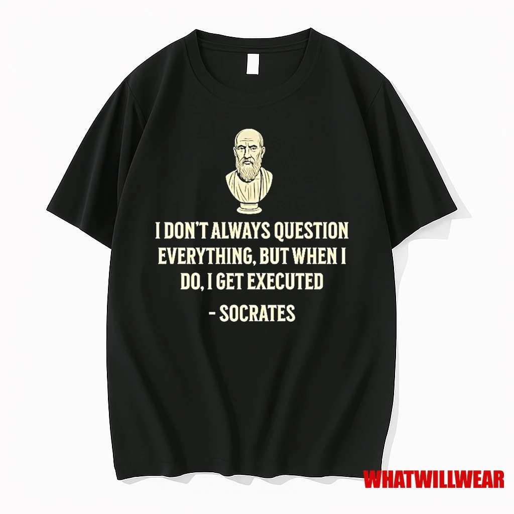 Socrates I Dont Always Question Everything But When I Do Shirts