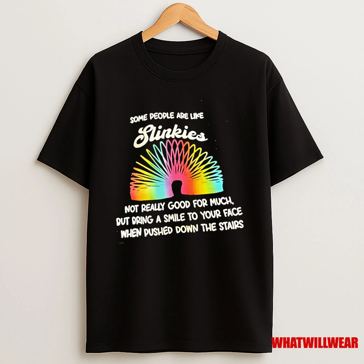 Some People Are Like Slinkies Not Really Good For Much But Bring A Smile To Your Face When Pushed Down The Stairs Shirts