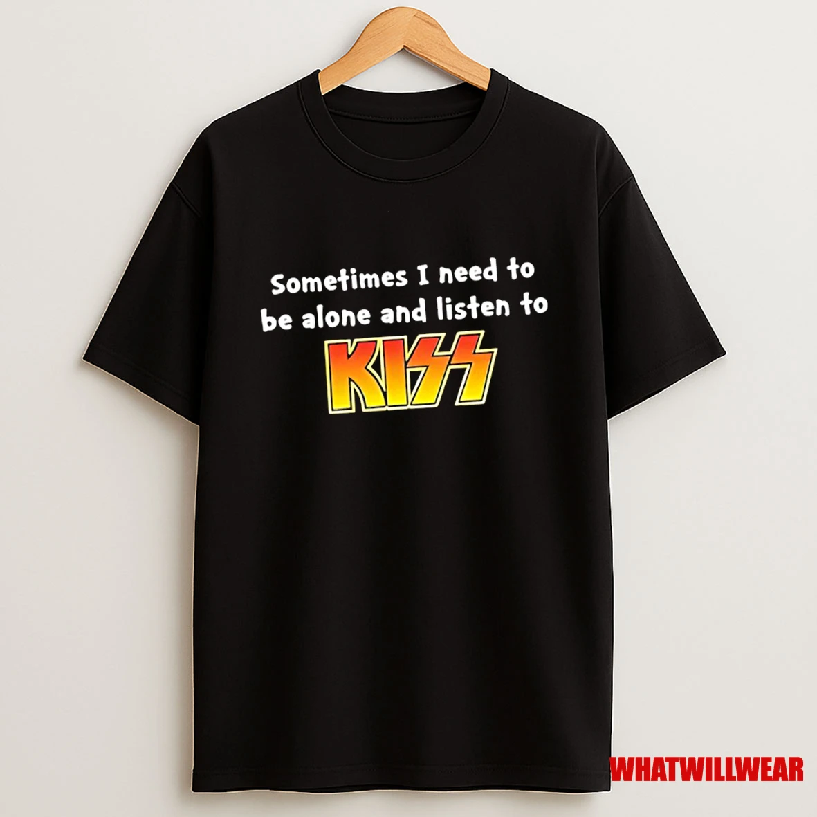 Sometimes I Need To Be Alone And Listen To Kiss Shirts