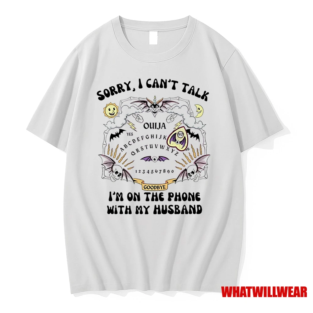 Sorry I Cant Talk Im On The Phone With My Husband Ouija Shirts