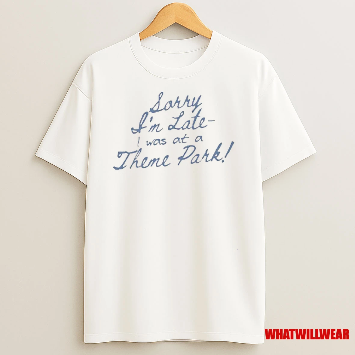 Sorry Im Late I Was At A Theme Park Shirts
