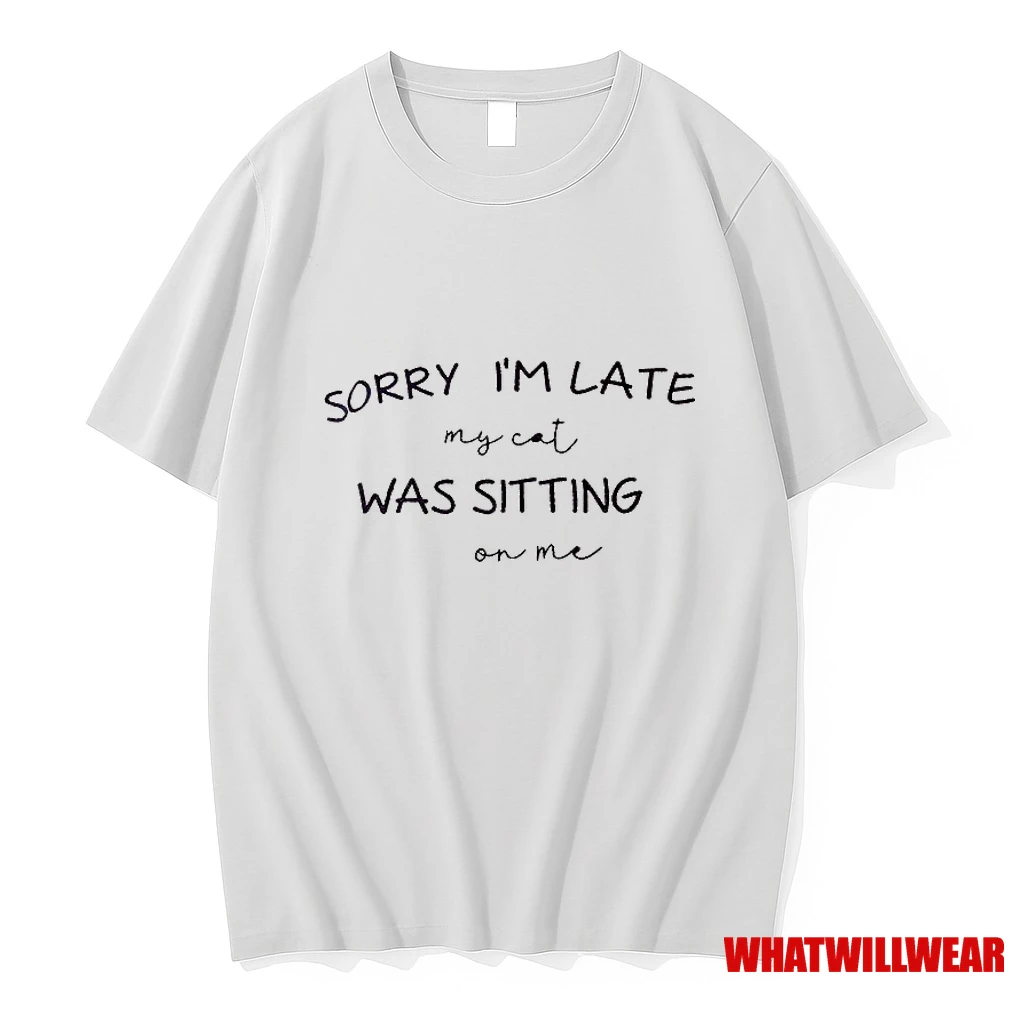Sorry Im Late My Cat Was Sitting On Me Shirts