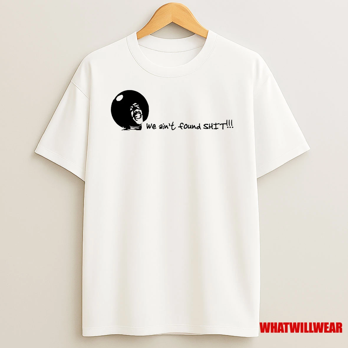 Spaceballs We Aint Found Shit Shirts