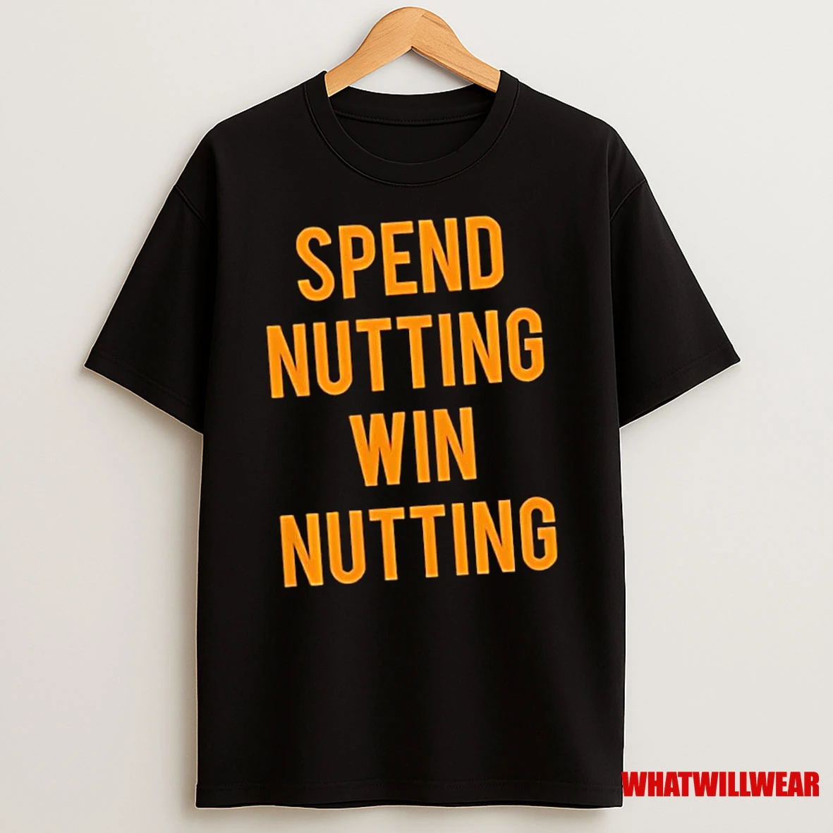 Spend Nutting Win Nutting Shirts