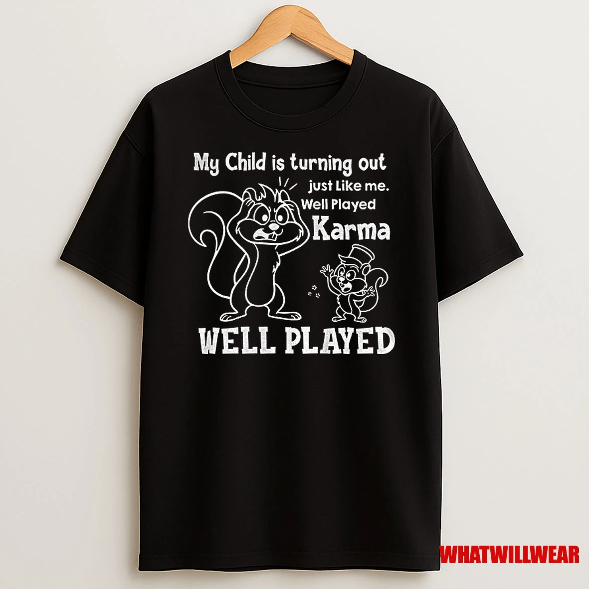 Squirrel My Child Is Turning Out Just Like Me Well Played Karma Well Played Shirts
