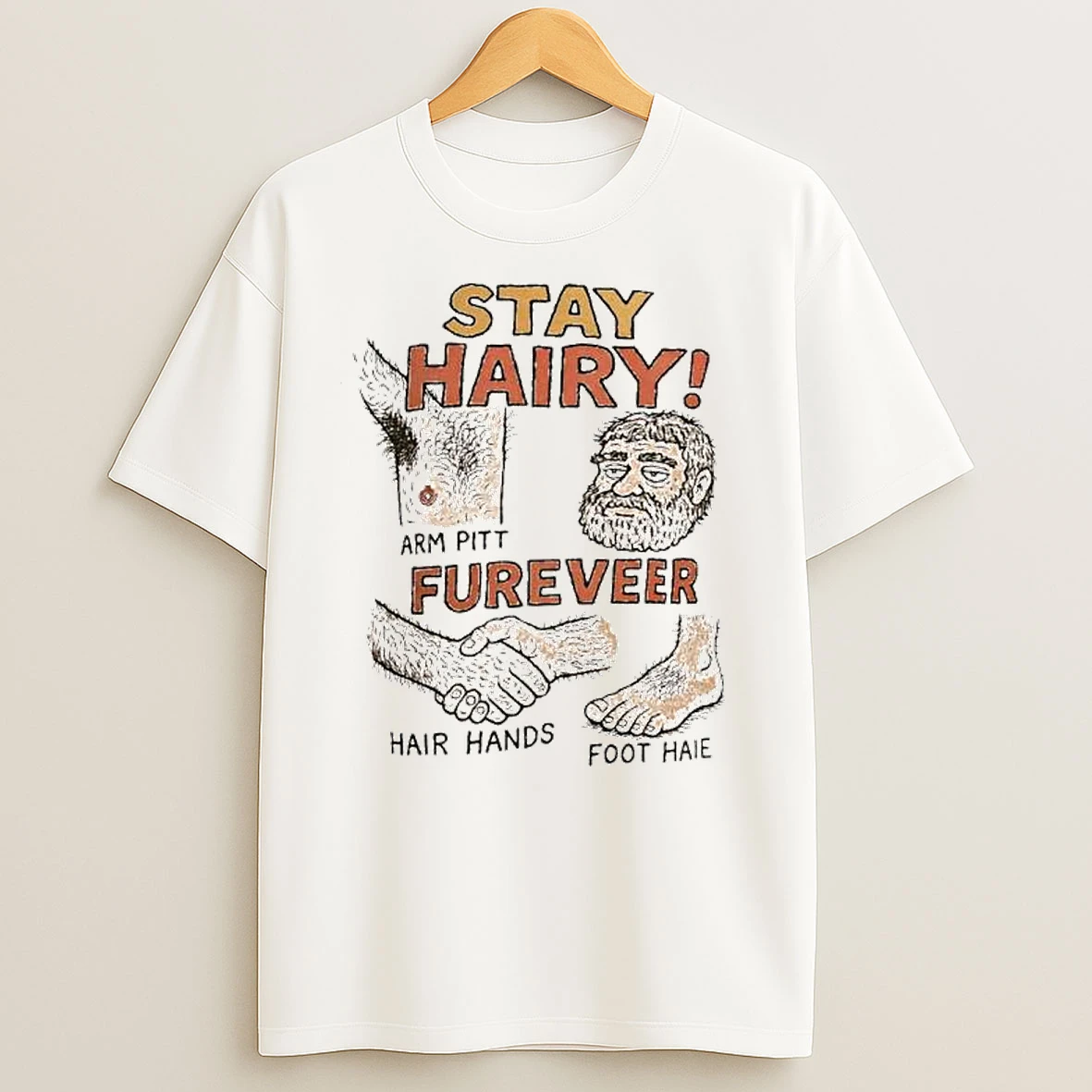 Stay Hairy Arm Pitt Fureveer Hair Hands Foot Haie Ornaments T Shirts