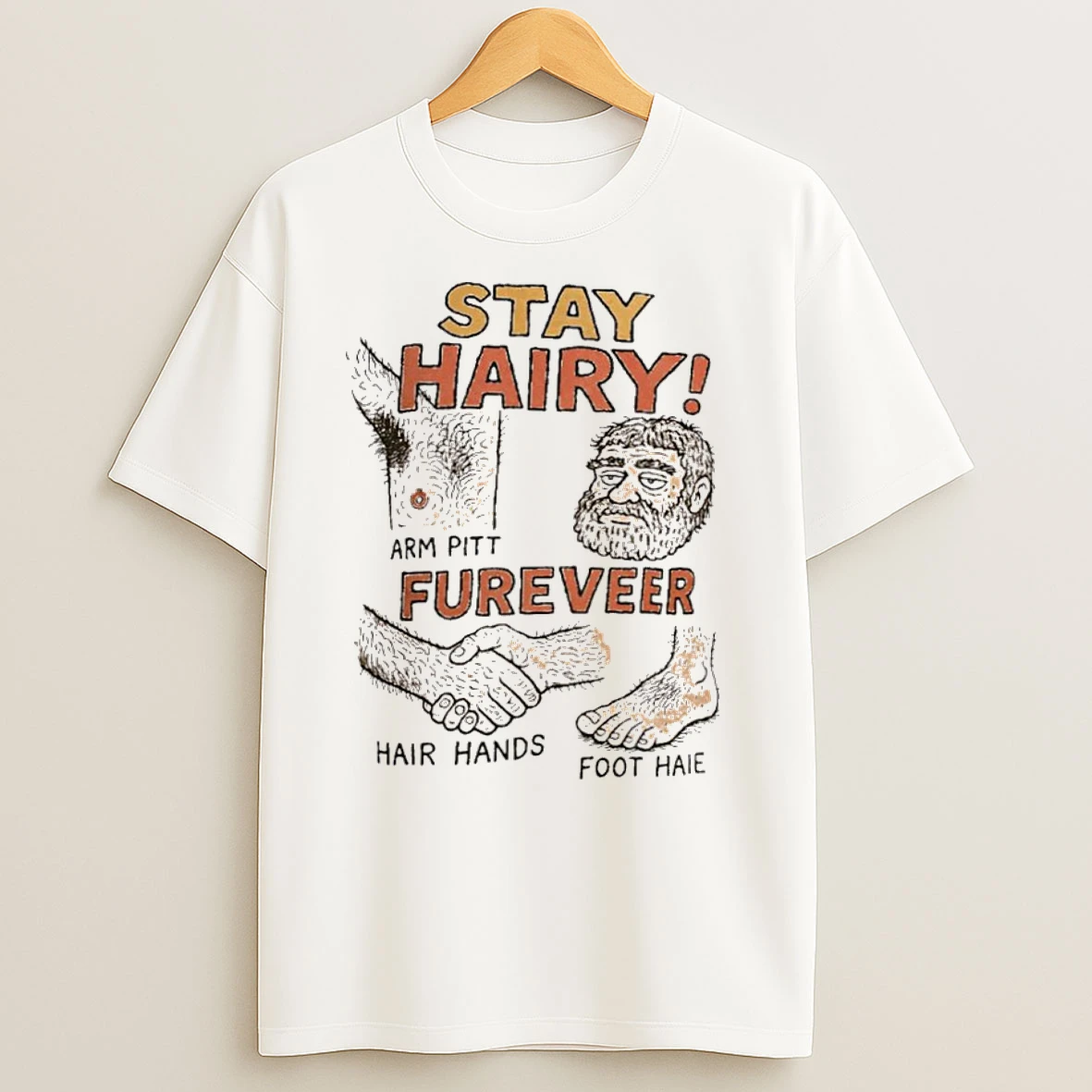 Stay Hairy Arm Pitt Fureveer Hair Hands Foot Haie T Shirts
