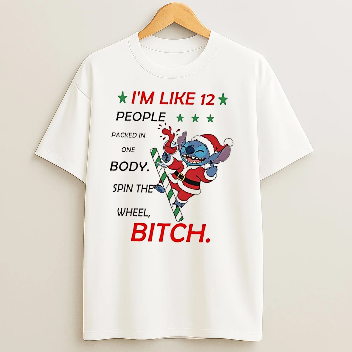 Stitch Chrismas Im Like 12 People Packed In One Body Spin The Wheel Bitch T Shirts