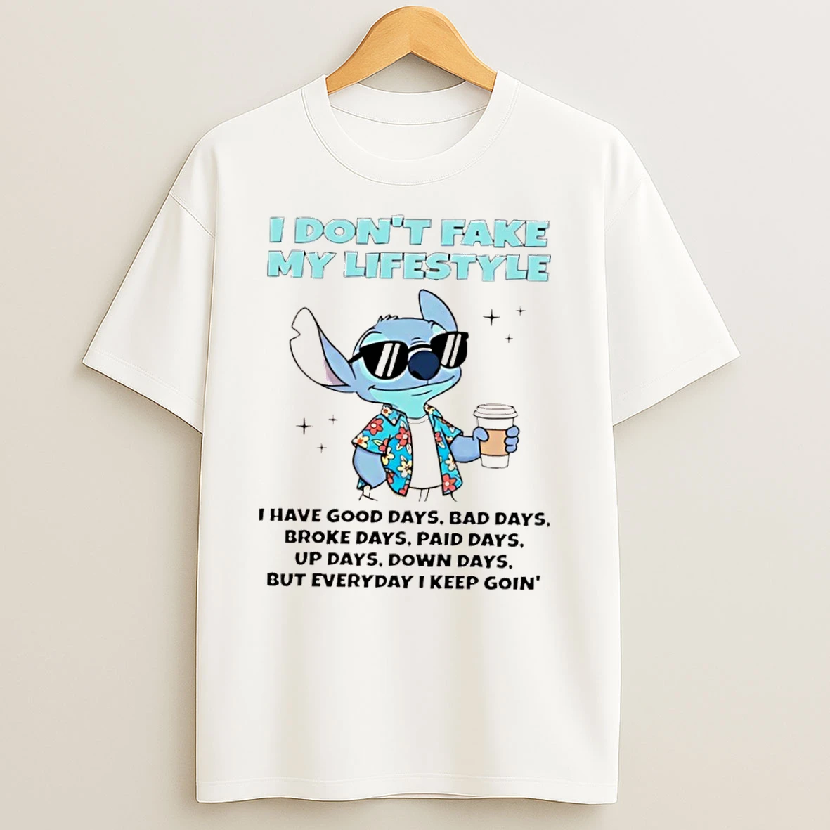 Stitch I Dont Fake My Lifestyle I Have Good Days Paid Days Up Days T Shirts