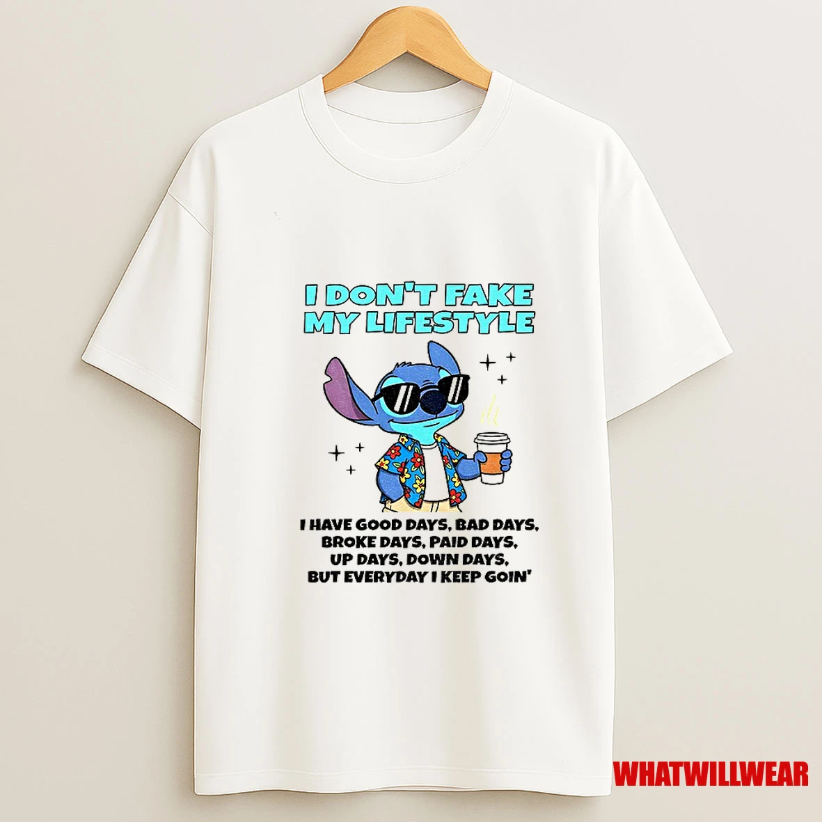 Stitch I Dont Fake My Lifestyle I Have Good Days Bad Days Broke Days Paid Days Up Days Down Days Shirts