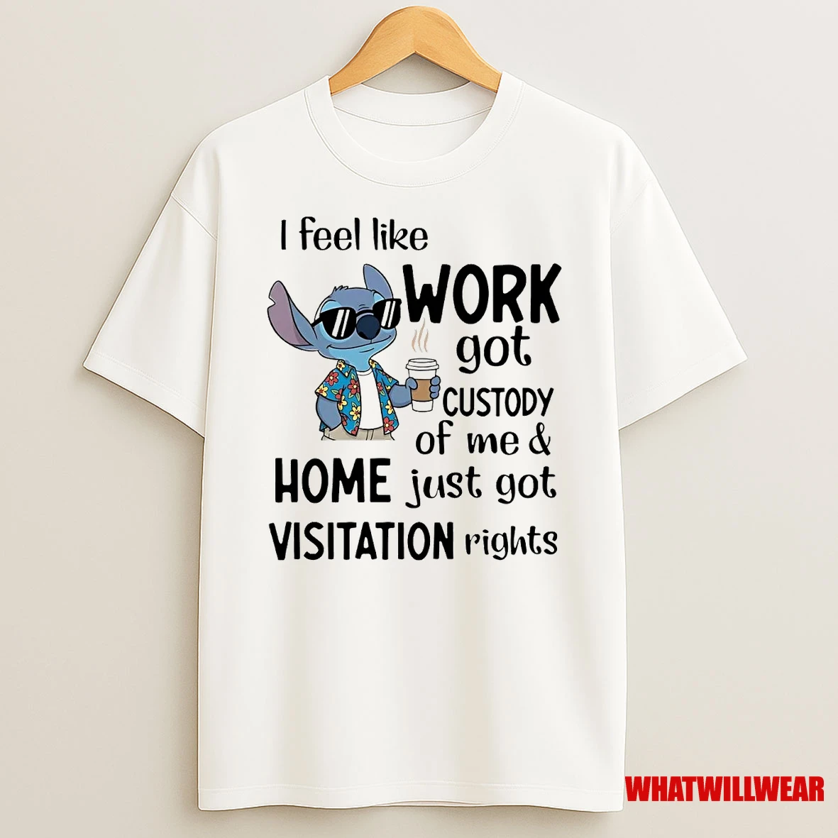 Stitch I Feel Like Work Got Custody Of Me Home Just Got Visitation Rights Shirts