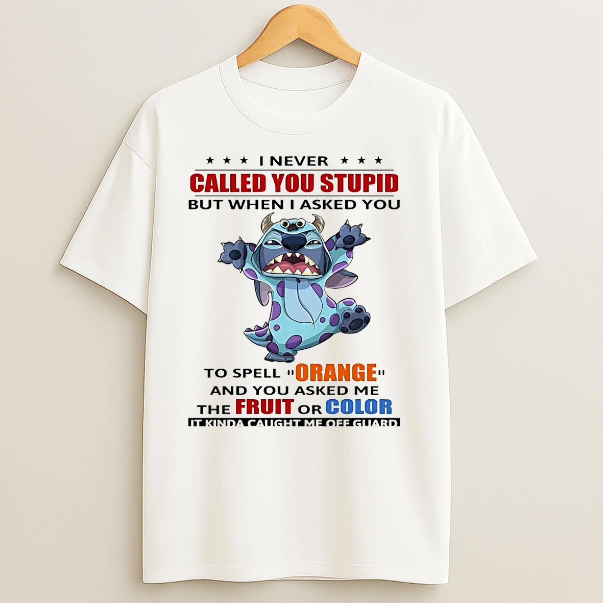 Stitch I Never Called You Stupid But When I Asked You Spell Orange T Shirts