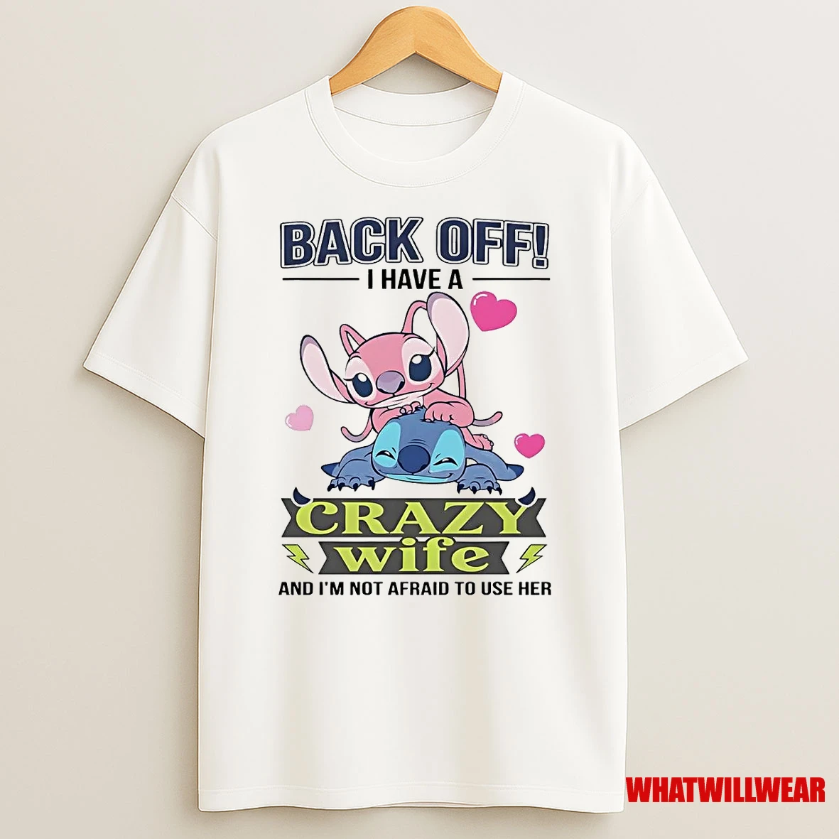 Stitch Back Off I Have A Crazy Wife And Im Not Afraid To Use Her Shirts