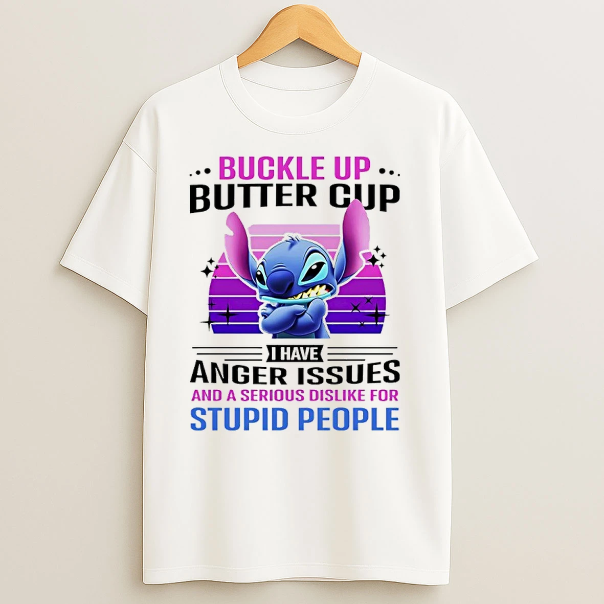 Stitch Buckle Up Buttercup I Have Anger Issues And A Serious Dislike For Stupid People T Shirts