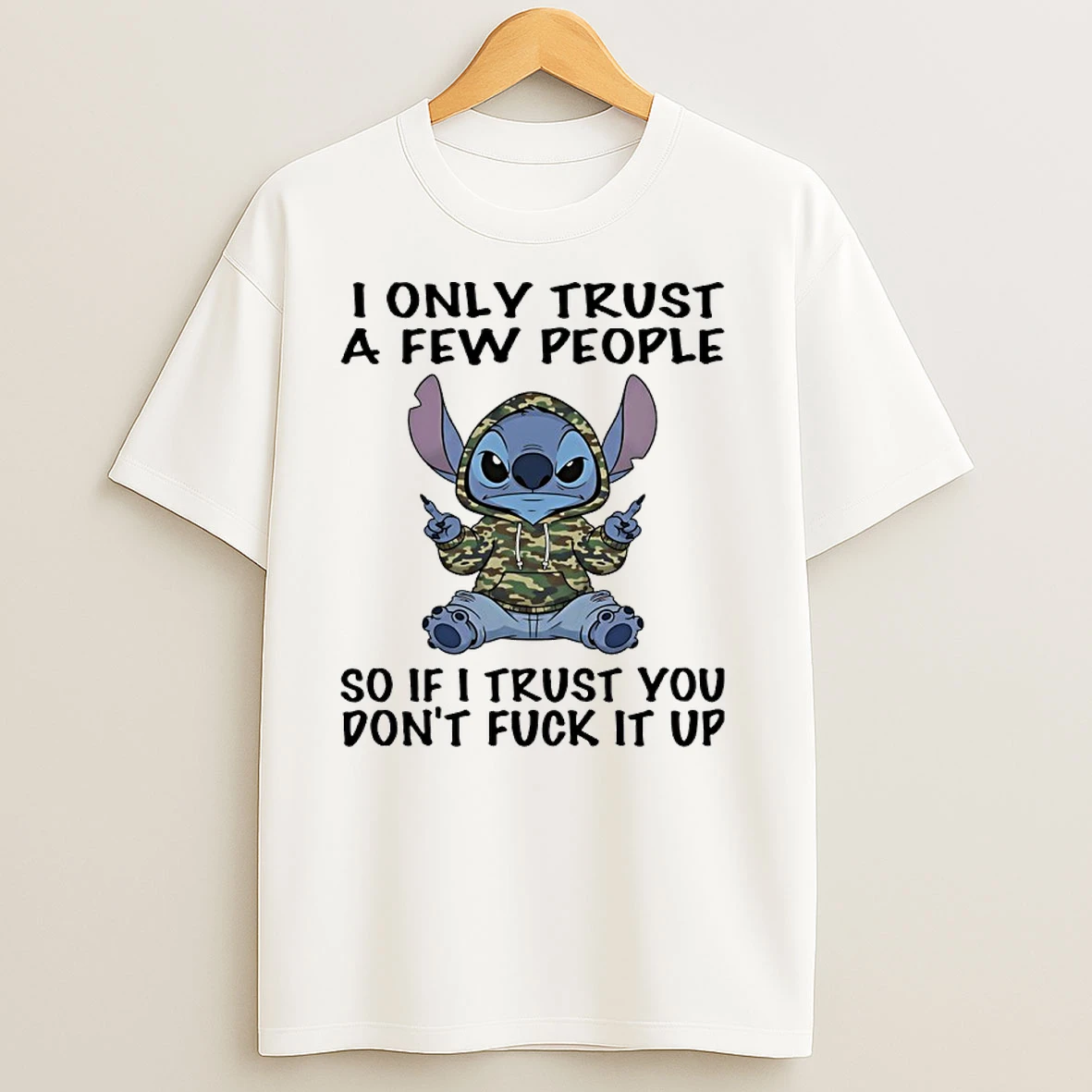 Stitch Camo I Only Trust A Few People So If I Trust You Dont Fuck It Up T Shirts