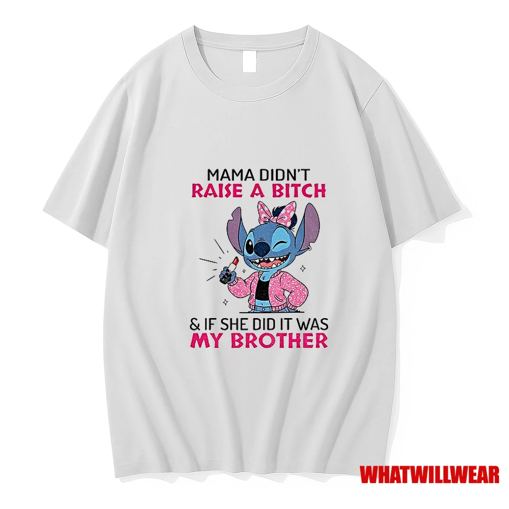 Stitch Mama Didnt Raise A Bitch And If She Did It Was My Brother Shirts