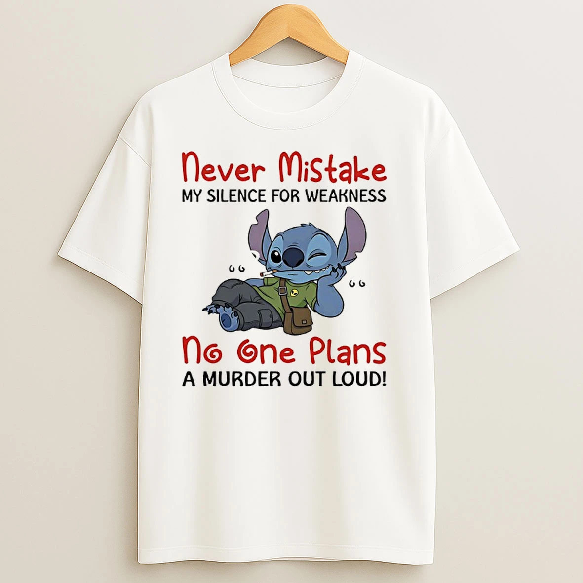 Stitch Never Mistake My Silence For Weakness No One Plans A Murder Out Loud T Shirts