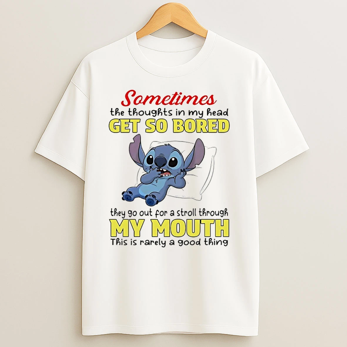 Stitch Sometimes The Thoughts In My Head Get So Bored They Go Out For A Stroll Through My Mouth This Is Rarely A Good Thing T Shirts