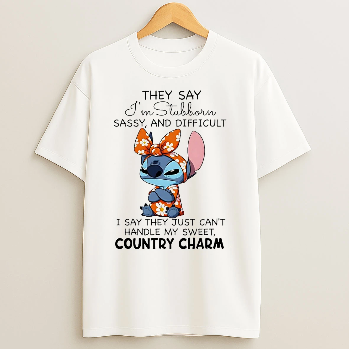 Stitch They Say Im Stubborn Sassy Difficult Handle My Sweet Country Charm T Shirts
