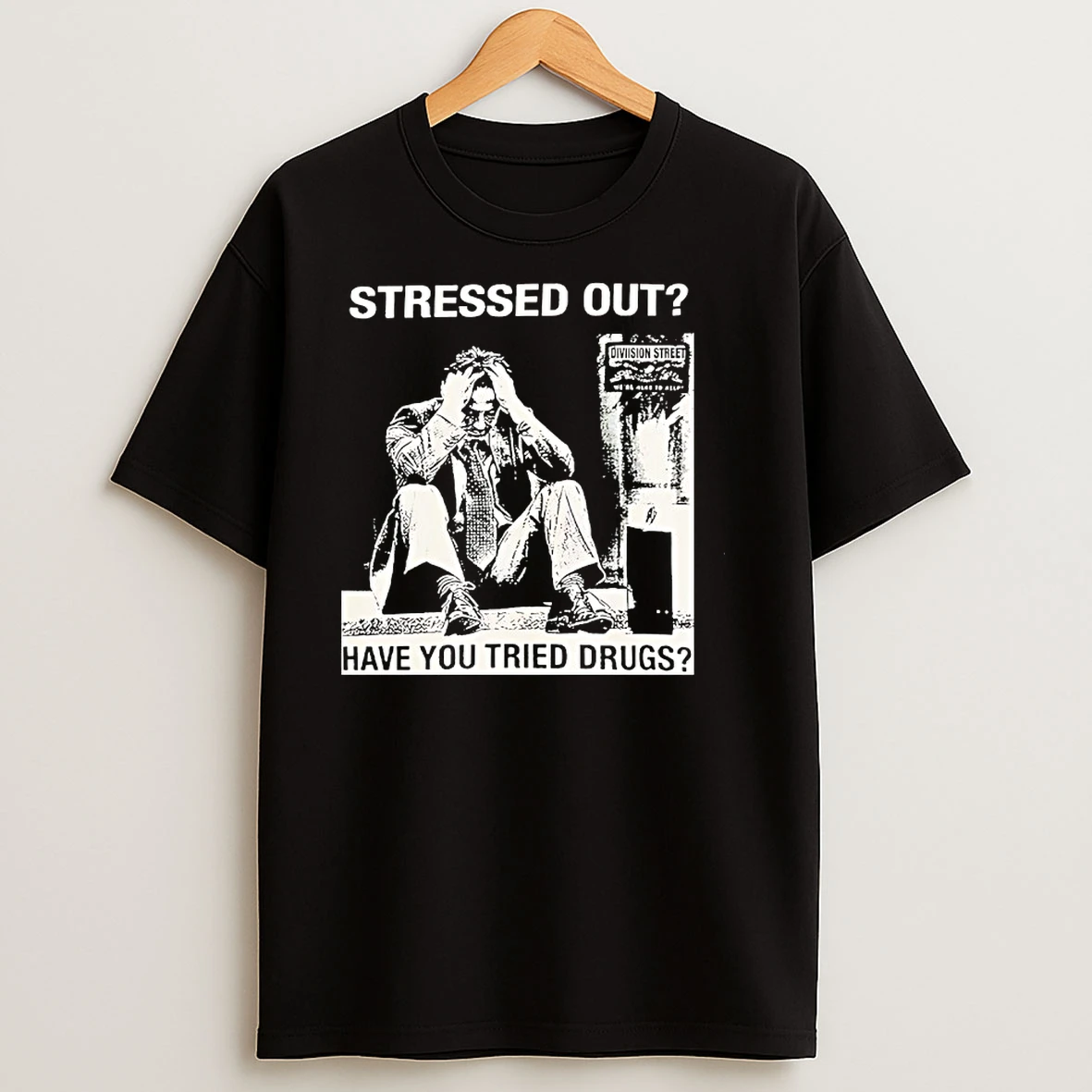 Stressed Out Diviision Street Have You Tried Drugs T Shirts
