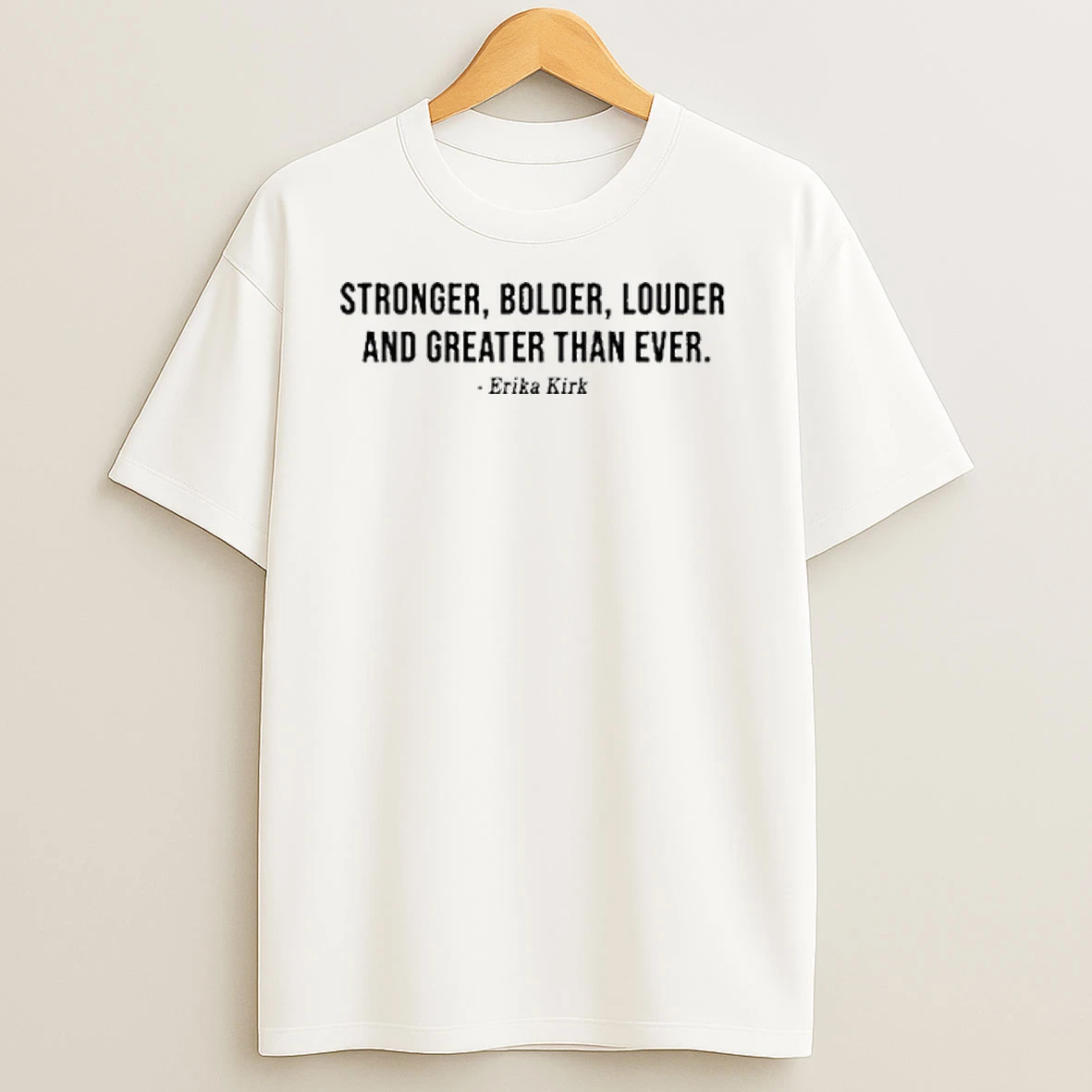Stronger Bolder Louder And Greater Than Ever Shirts