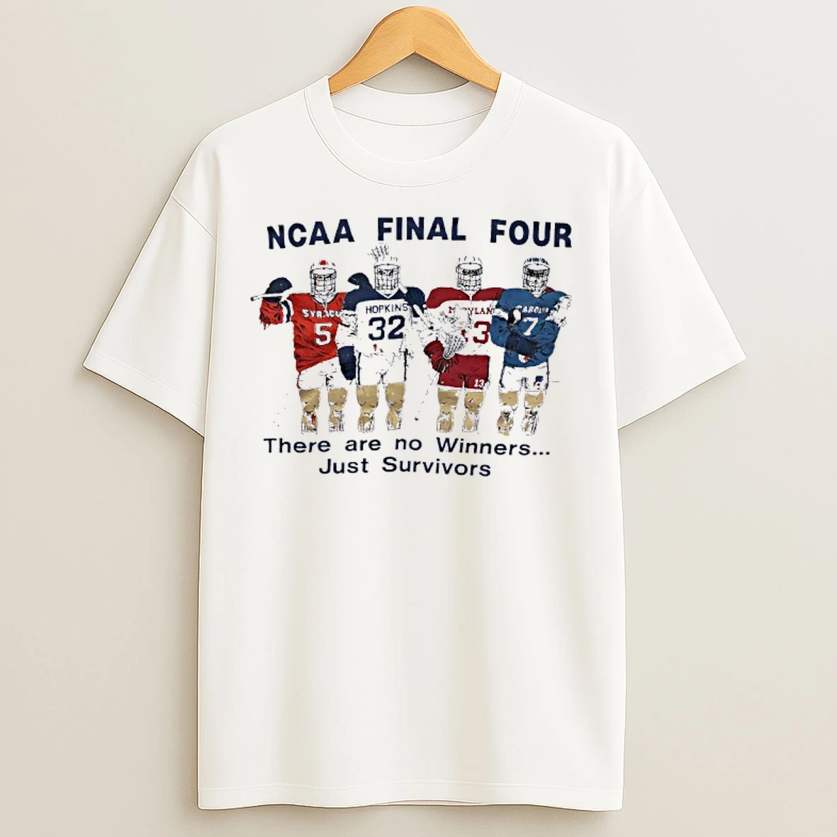 Syracuse Hopkins Maryland Carolina Ncaa Final Four There Are No Winners Just Survivors T Shirts